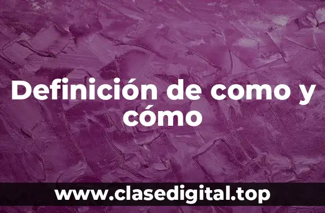 Definición de como y cómo