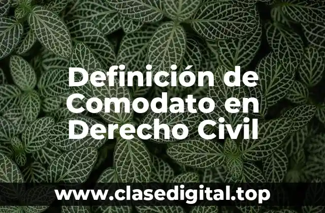Definición de Comodato en Derecho Civil