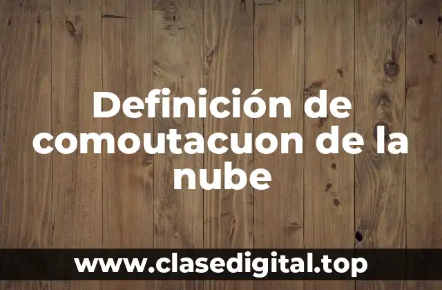 Definición de comoutacuon de la nube