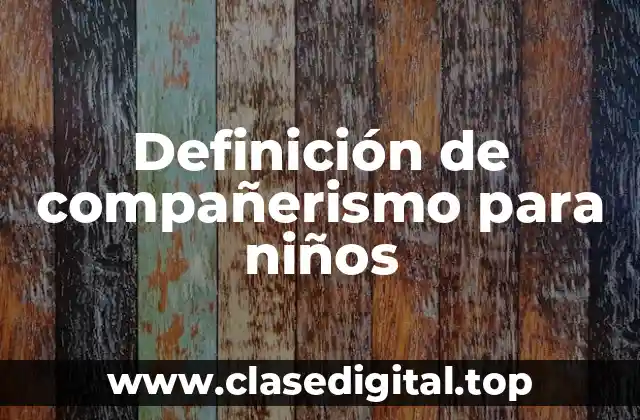 Definición de compañerismo para niños