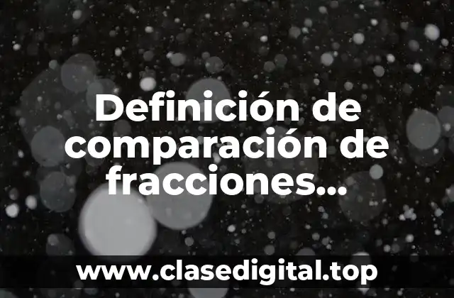 Definición de comparación de fracciones equivalentes