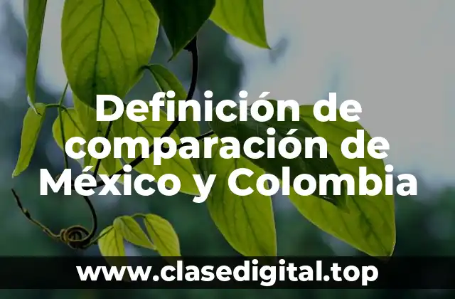 Definición de comparación de México y Colombia