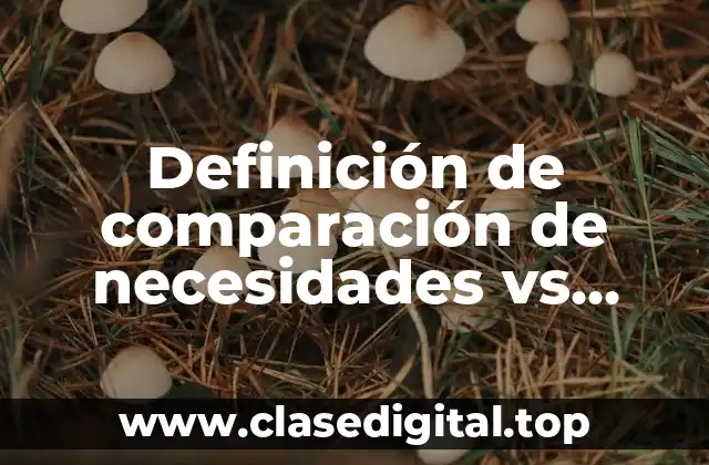 Definición de comparación de necesidades vs deseos
