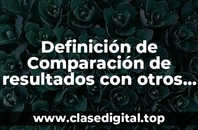 Definición técnica de comparación de resultados con otros estudios
