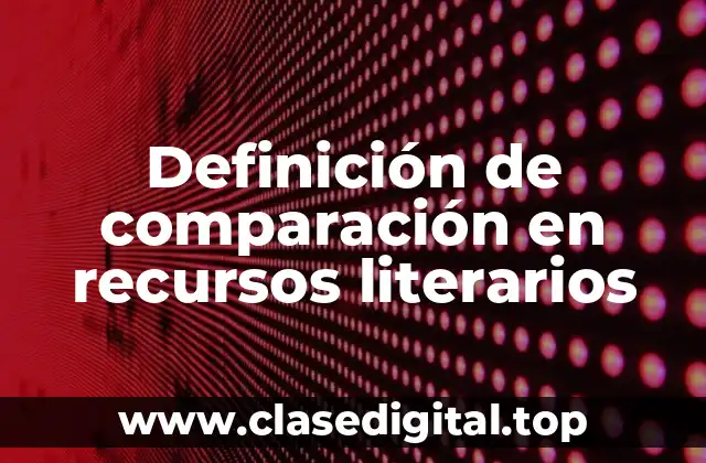 Definición de comparación en recursos literarios