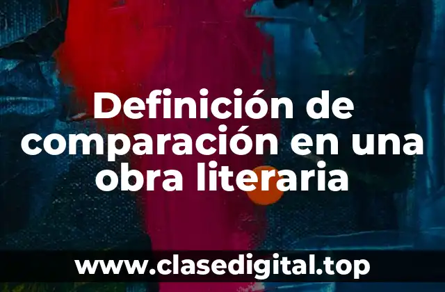 Definición de comparación en una obra literaria