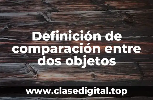 Definición de comparación entre dos objetos