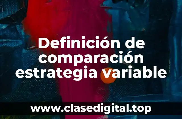 Definición de comparación estrategia variable
