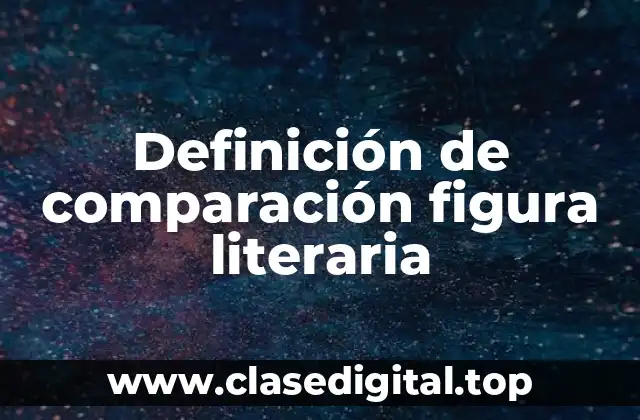 Definición de comparación figura literaria