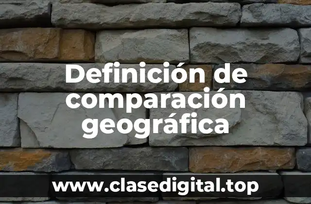 Definición de comparación geográfica