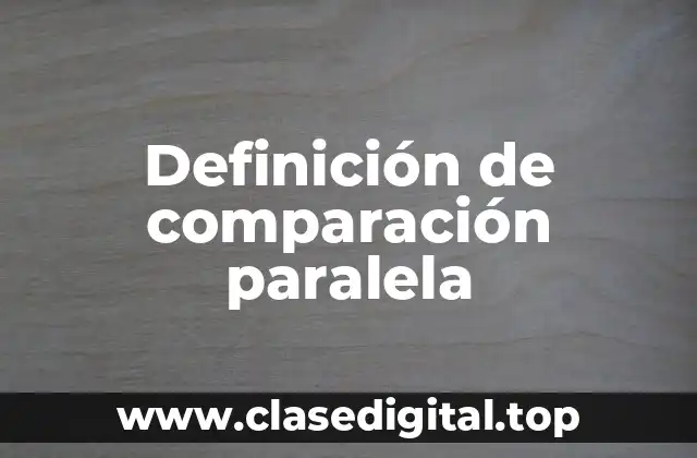 Definición de comparación paralela
