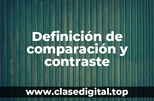 Definición de comparación y contraste