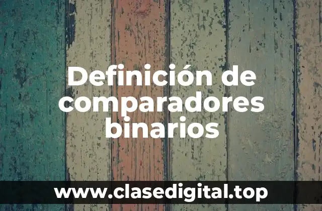 Definición de comparadores binarios