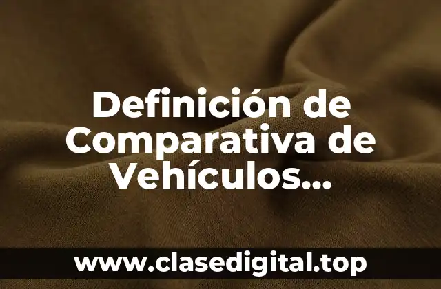Definición de Comparativa de Vehículos Criminalística