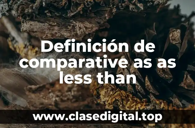 Ejemplos de comparative as as less than