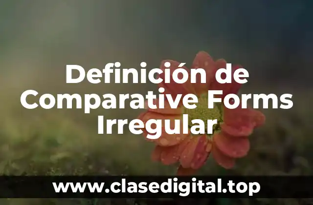 Definición de Comparative Forms Irregular