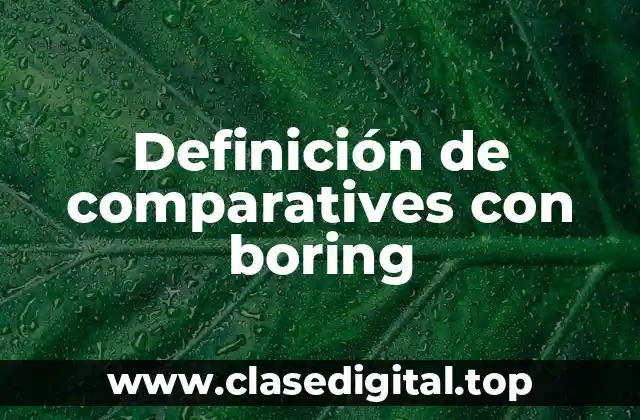 Ejemplos de comparatives con boring