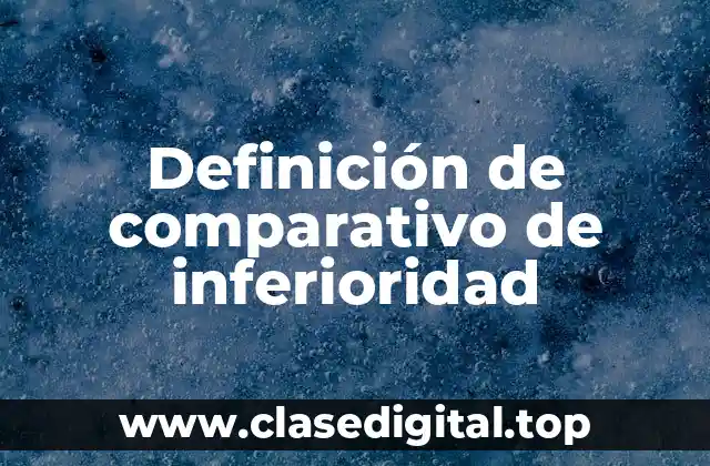 Ejemplos de comparativo de inferioridad