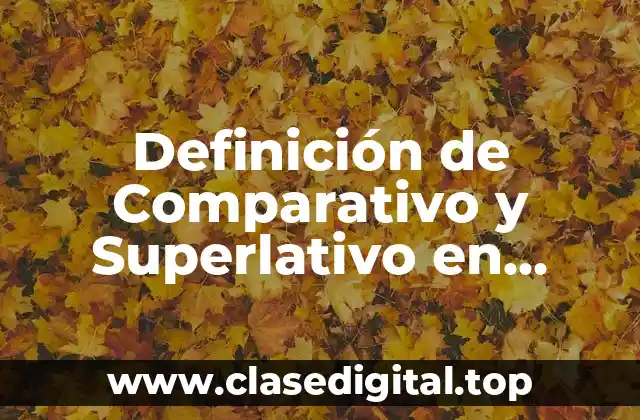 Definición Técnica de Comparativo y Superlativo en Inglés