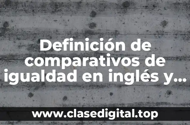 Definición de comparativos de igualdad en inglés y español