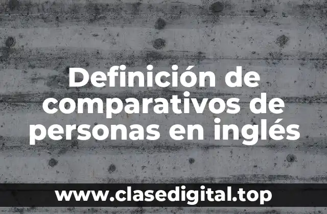 Definición de comparativos de personas en inglés