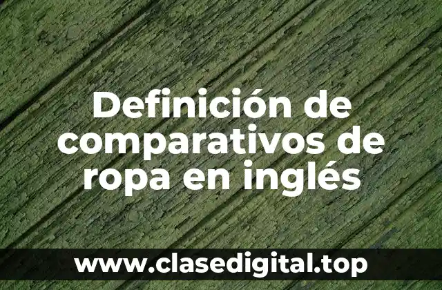 Ejemplos de comparativos de ropa en inglés
