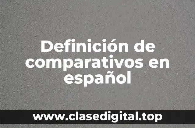 Definición de comparativos en español