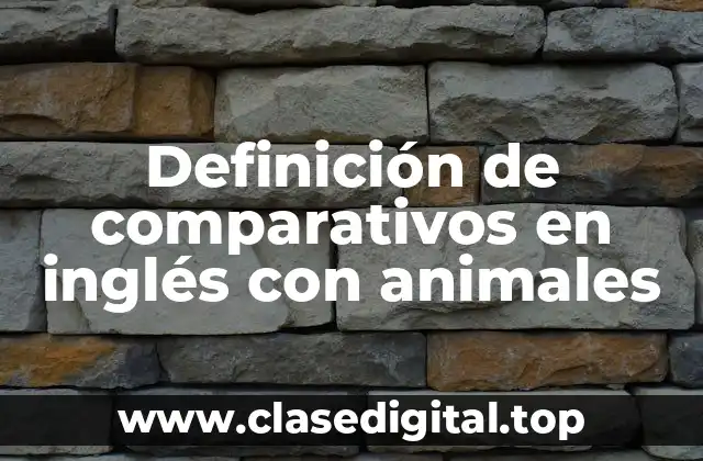 Definición de comparativos en inglés con animales
