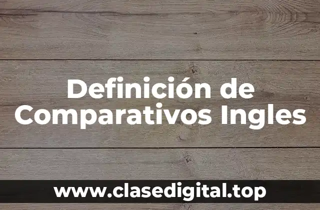 Definición de Comparativos Ingles