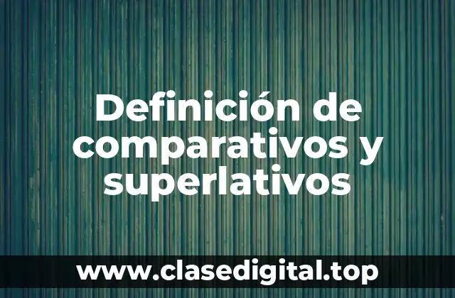 Definición de comparativos y superlativos