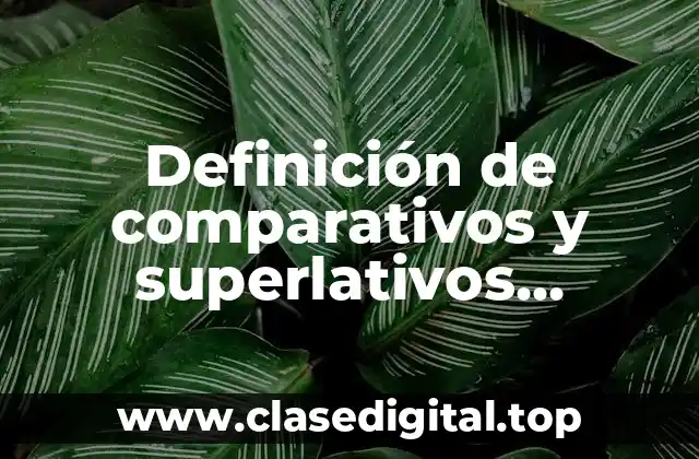 Definición de comparativos y superlativos irregulares en inglés