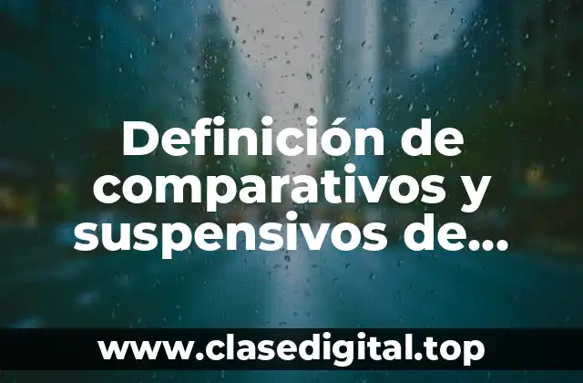 Definición de comparativos y suspensivos de inglés