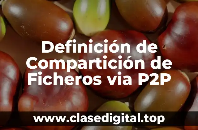 Definición de Compartición de Ficheros via P2P