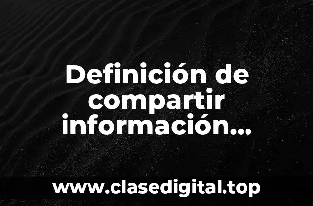 Definición de compartir información específica