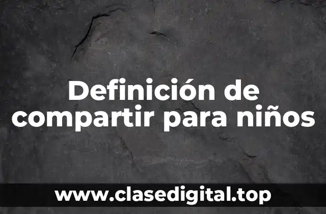 Definición de compartir para niños