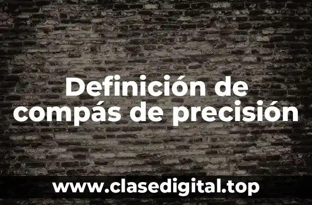 Definición de compás de precisión