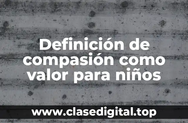 Definición de compasión como valor para niños