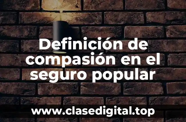 Ejemplos de compasión en el seguro popular