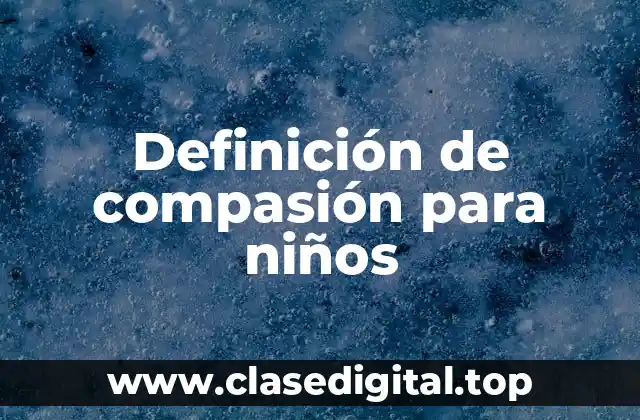 Definición de compasión para niños