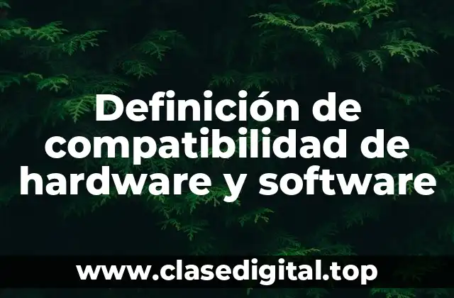 Definición de compatibilidad de hardware y software