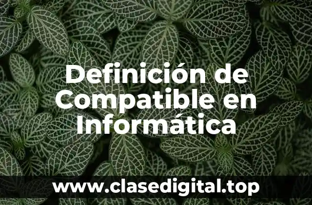 Definición de Compatible en Informática