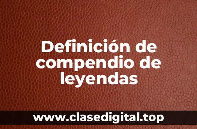 Definición de compendio de leyendas