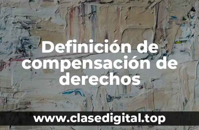Definición de compensación de derechos