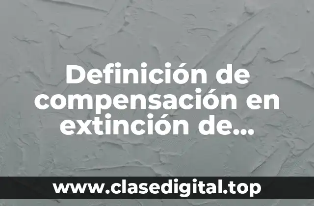 Definición de compensación en extinción de obligaciones