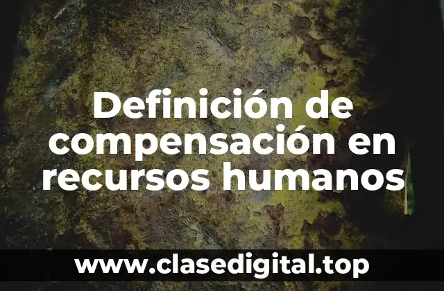 Definición de compensación en recursos humanos