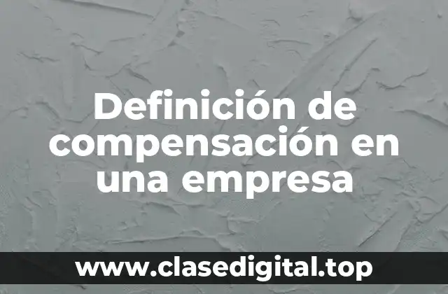 Definición de compensación en una empresa