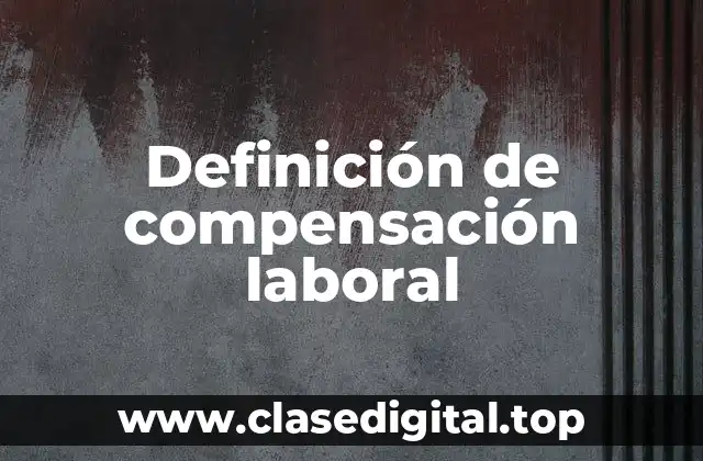 Definición de compensación laboral