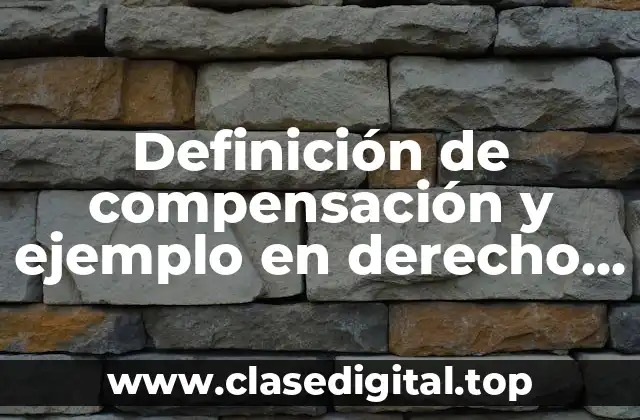 Definición de compensación y ejemplo en derecho civil