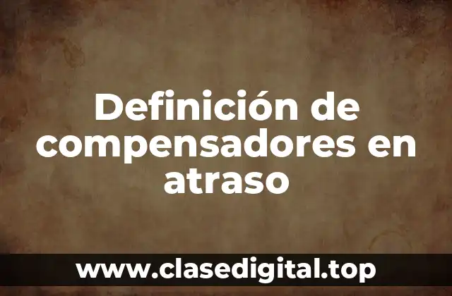 Ejemplos de compensadores en atraso