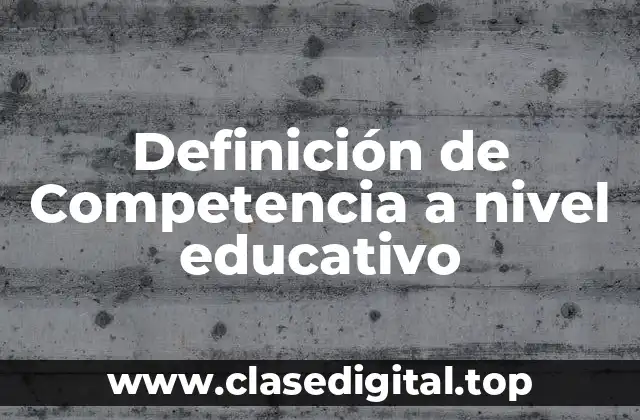 Definición de Competencia a nivel educativo